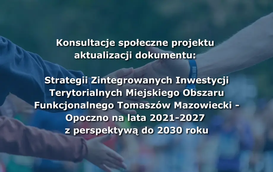 Konsultacje społeczne dotyczące aktualizacji Strategii ZIT dla Miejskiego Obszaru Funkcjonalnego Tomaszów Mazowiecki - Opoczno
