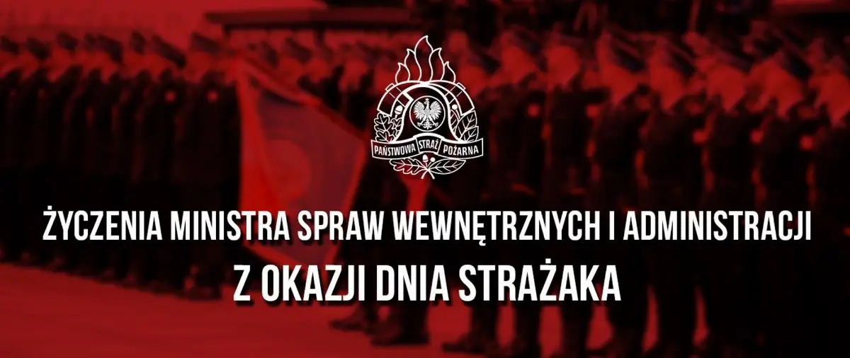 Życzenia od Ministra Spraw Wewnętrznych i Administracji z okazji Międzynarodowego Dnia Strażaka